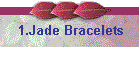 1.Jade Bracelets